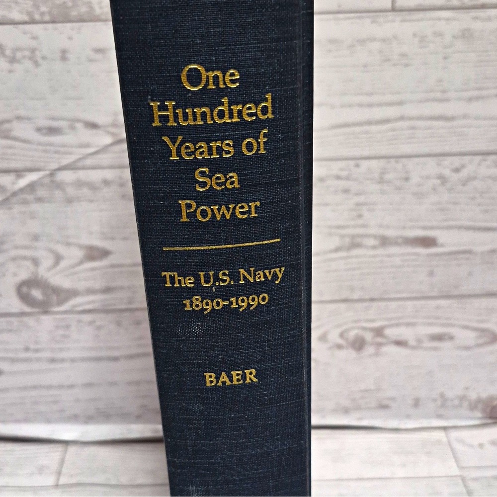 George W. Baer One Hundred Years of Sea Power U.S. Navy 1890-1990 HC 1994